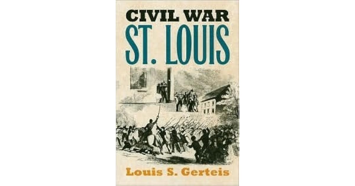 Civil War St. Louis by Louis S. Gerteis