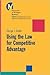 Using the Law for Competitive Advantage (University of Michigan Business School Management Series)