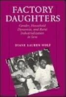 Factory Daughters: Gender, Household Dynamics, and Rural Industrialization in Java
