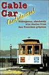 Cable Car Confidential: Outrageous, Absolutely True Stories from San Francisco Gripmen