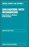 Encounters With Biomedicine: Case Studies in Medical Anthropology (Health, Society and Culture Series, Vol 1) Encounters With Biomedicine: Case Studies in Medical Anthropology (Health, Society and Culture Series, Vol 1)