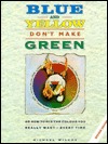 Blue and Yellow Don't Make Green: Or, How To Mix the Colour You Really Want-Every Time (Hardcover)