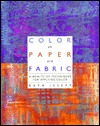 Color on Paper and Fabric: A Wealth of Techniques for Applying Color