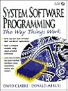 Systems Software Programming: The Way Things Work (Bk/CD-ROM) Systems Software Programming: The Way Things Work (Bk/CD-ROM)