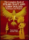 The Complete Book of Straw Craft and Corn Dollies: Techniques and Projects (Paperback)