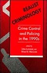 Realist Criminology: Crime Control and Policing in the 1990s (Heritage) Realist Criminology: Crime Control and Policing in the 1990s (Heritage)