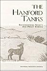 The Hanford Tanks: Environmental Impacts and Policy Choices The Hanford Tanks: Environmental Impacts and Policy Choices