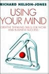 Using Your Mind: Creative Thinking Skills for Work and Business Success