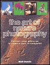 The Art of Nature Photography: Perfect Your Pictures In-Camera and In-Computer (Paperback)