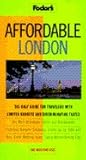 Affordable London: The Only Guide for Travelers with Limited Budgets and Discriminating Tastes (Fodor's) Affordable London: The Only Guide for Travelers with Limited Budgets and Discriminating Tastes (Fodor's)