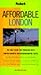 Affordable London: The Only Guide for Travelers with Limited Budgets and Discriminating Tastes (Fodor's)