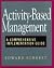 Activity-Based Management: A Comprehensive Implementation Guide