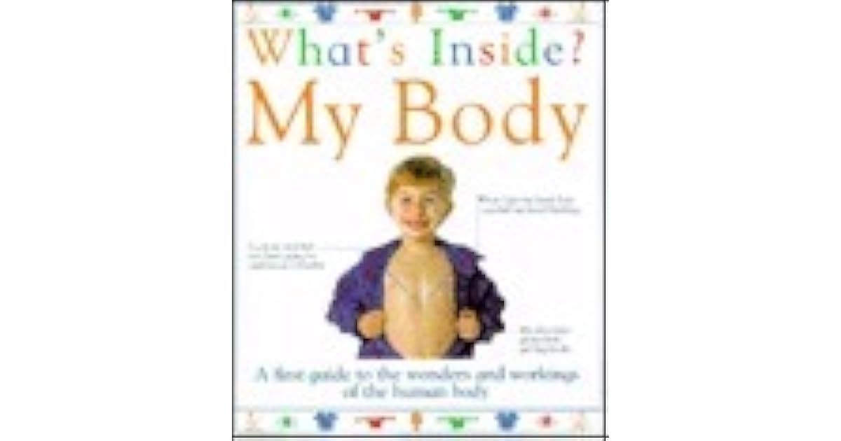What's Inside? My Body A First Guide to the Wonders and Workings of