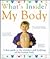 What's Inside? My Body: A First Guide to the Wonders and Workings of the Human Body