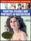 Painting Figures and Portraits in Watercolour (Basic Techniques & Exercises Series)