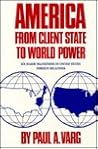 America, from Client State to World Power: Six Major Transitions in United States Foreign Relations America, from Client State to World Power: Six Major Transitions in United States Foreign Relations