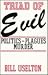 Triad of Evil: Politics, Pl...