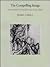 The Compelling Image: Nature and Style in Seventeenth-Century Chinese Painting (Charles Eliot Norton Lectures)