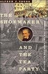 The Shoemaker and the Tea Party by Alfred F. Young The Shoemaker and the Tea Party by Alfred F. Young