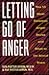Letting go of anger: The 10 most common anger styles and what to do about them