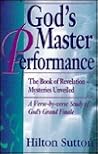 God's Master Performance: The Book of Revelation Mysteries Unveiled a Verse-By-Verse Study of God's Grand Finale