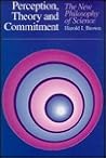 Perception, Theory, and Commitment: The New Philosophy of Science
