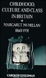 Childhood, Culture, and Class in Britain: Margaret McMillan, 1860-1931
