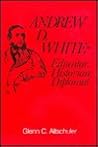 Andrew M. White: Educator, Historian, Diplomat