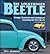 The Volkswagen Beetle: Vintage, Restored and Customized, Featuring the New Beetle