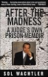 After the Madness:: A Judge's Own Prison Memoir After the Madness:: A Judge's Own Prison Memoir
