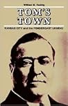 Tom's Town: Kansas City and the Pendergast Legend (Volume 1)