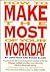 How to Make the Most of Your Workday
