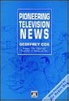 Pioneering television news: A first hand report on a revolution in journalism