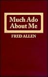 Much Ado About Me by Fred Allen