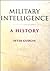 Military Intelligence: A History