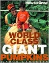 How-To-Grow World Class Giant Pumpkins (Paperback)