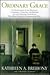Ordinary Grace: An Examination of the Roots of Compassion, Altruism, and Empathy, and the Ordinary Individuals Who Help Others in Extraordinary Ways