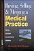 Buying, Selling and Merging A Medical Practice: Proven Valuation and Negotiation Strategies