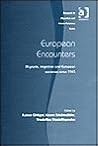 European Encounters: Migrants, Migration and European Societies Since 1945 (Research in Migration and Ethnic Relations Series) European Encounters: Migrants, Migration and European Societies Since 1945 (Research in Migration and Ethnic Relations Series)