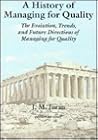 A History of Managing for Quality: The Evolution, Trends, and Future Directions of Managing for Quality