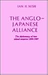 Anglo-Japanese Alliance: The Diplomacy of Two Island Empires 1894-1907
