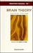 BRAIN THEORY - REPRINT VOLUME (Advanced Neuroscience)