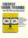 Creative Visual Thinking: How to Think Up Ideas Fast--A System for Art Directors, Designers, Illustrators, Photographers, Account Executives Creative Visual Thinking: How to Think Up Ideas Fast--A System for Art Directors, Designers, Illustrators, Photographers, Account Executives