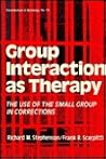 Group Interaction as Therapy: The Use of the Small Group in Corrections (Contributions in Sociology)