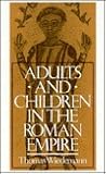 Adults and Children in the Roman Empire Adults and Children in the Roman Empire