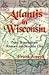 Atlantis in Wisconsin by Frank Joseph