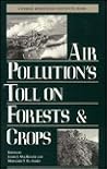 Air Pollution's Toll on Forests and Crops (World Resources Institute Book)