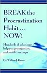 Break the Procrastination Habit... Now! -- Hundreds of solutions to help you get organized and avoid time traps Break the Procrastination Habit... Now! -- Hundreds of solutions to help you get organized and avoid time traps