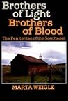 Brothers of Light, Brothers of Blood: The Penitentes of the Southwest Brothers of Light, Brothers of Blood: The Penitentes of the Southwest