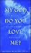 My God, Do You Love Me? A W...